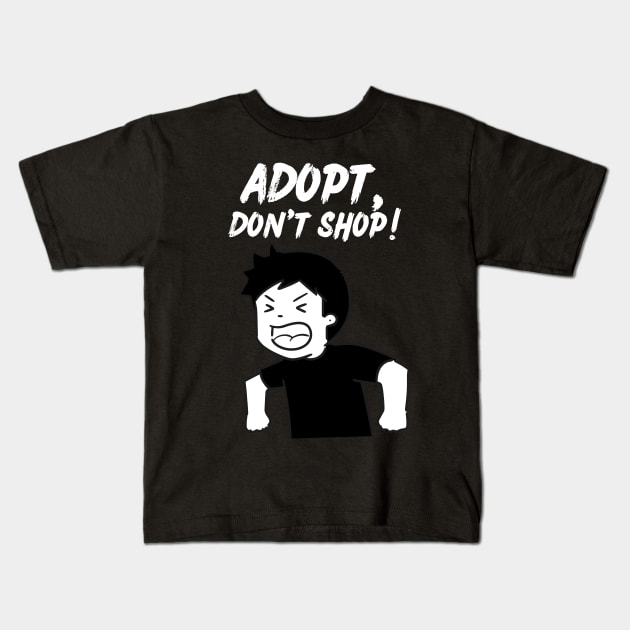Adopt, Don't Shop. Funny and Sarcastic Saying Phrase, Humor Kids T-Shirt by JK Mercha